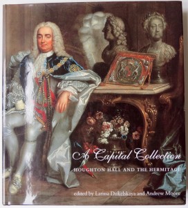 Photo of A Capital Collection. Houghton Hall And The Hermitage. by DUKELSKAYA, Larissa and Andrew MOORE (editors).